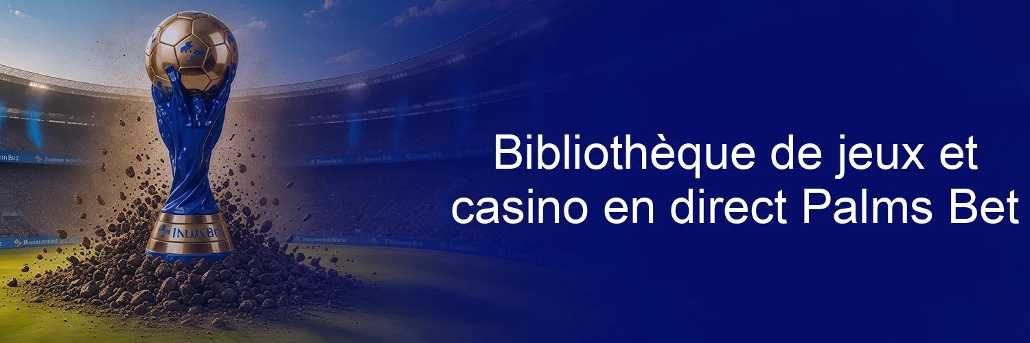 Bibliothèque de jeux et casino en direct Palms Bet Bibliothèque de jeux et casino en direct Palms Bet
