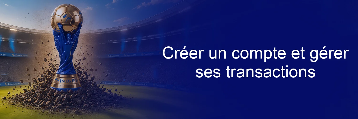 Créer un compte et gérer ses transactions Créer un compte et gérer ses transactions