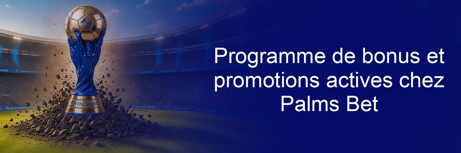 Programme de bonus et promotions actives chez Palms Bet Programme de bonus et promotions actives chez Palms Bet
